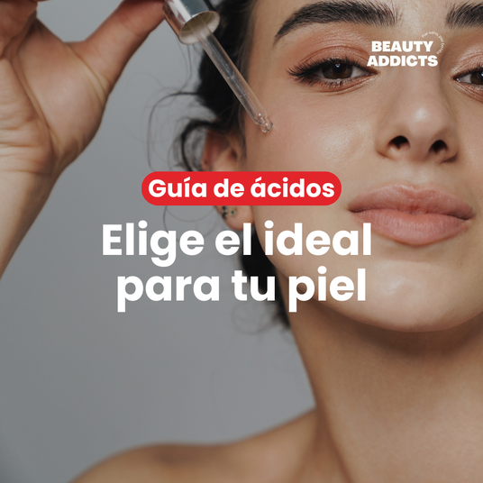 Guía de ácidos: cómo elegir el adecuado según tu piel